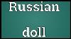 Russian Doll Meaning